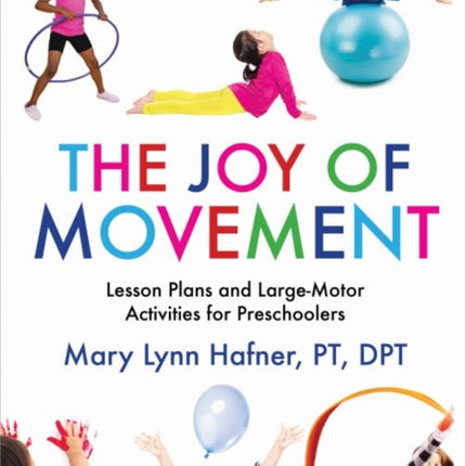 The Joy of Movement: Lesson Plans and Large-Motor Activities for Preschoolers