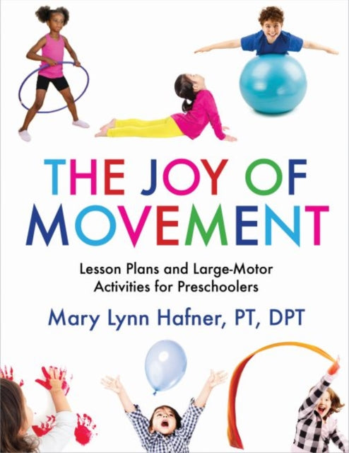 The Joy of Movement: Lesson Plans and Large-Motor Activities for Preschoolers