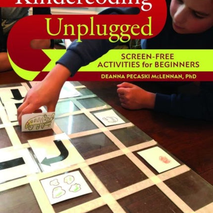 Kindercoding Unplugged: Screen-Free Activities for Beginners Deanna Pecaski McLennan