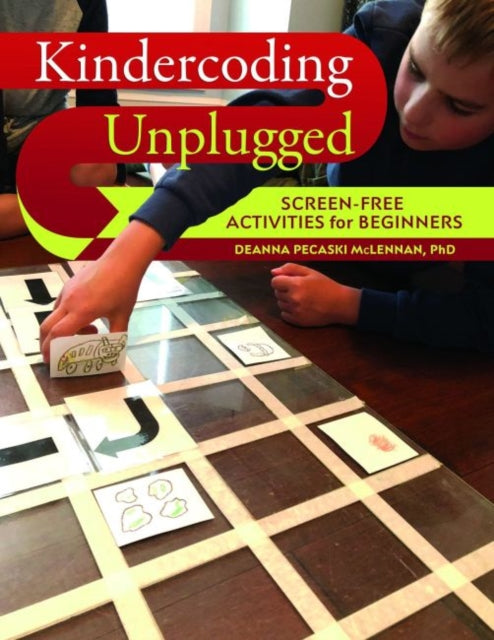 Kindercoding Unplugged: Screen-Free Activities for Beginners Deanna Pecaski McLennan