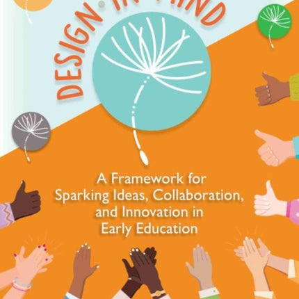 Design in Mind: A Framework for Sparking Ideas, Collaboration, and Innovation in Early Education