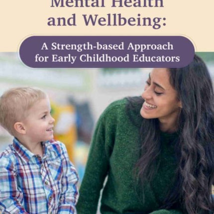 Supporting Children’s Mental Health and Wellbeing: A Strength-based Approach for Early Childhood Educators