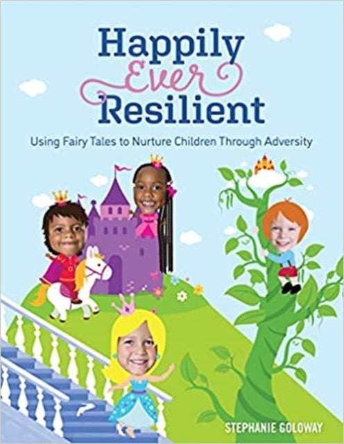 Happily Ever Resilient: Using Fairy Tales to Nurture Children through Adversity