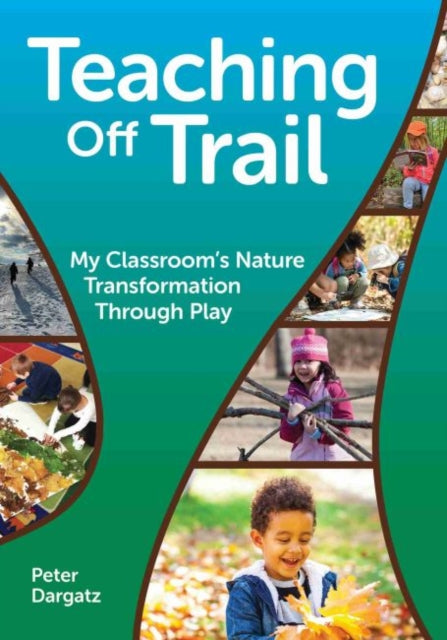 Teaching Off Trail: One Kindergarten Classroom's Nature Transformation