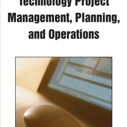 Handbook of Research on Technology Project Management, Planning, and Operations