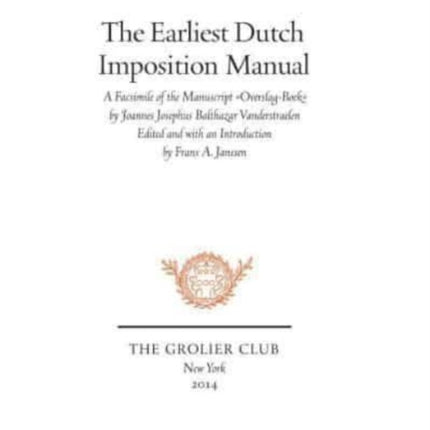 The Earliest Dutch Imposition Manual – Facsimile of the Manuscript Overslag–Boek by Joannes Josephus Balthazar Vanderstraelen