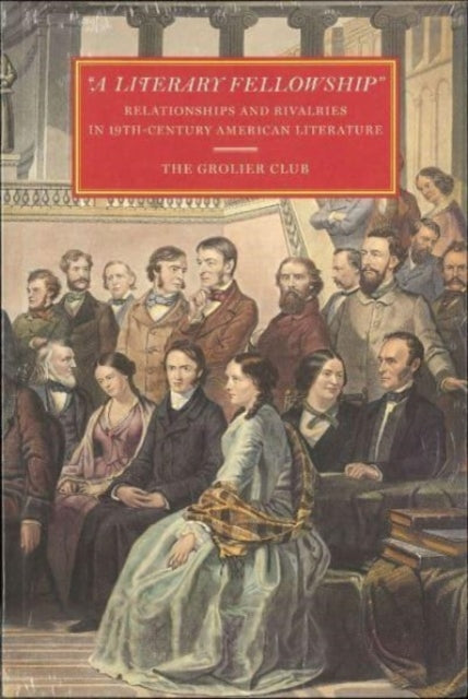 "A Literary Fellowship" – Relationships and Rivalries in 19th–Century American Literature