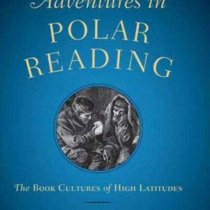 Adventures in Polar Reading – The Book Cultures of High Latitudes