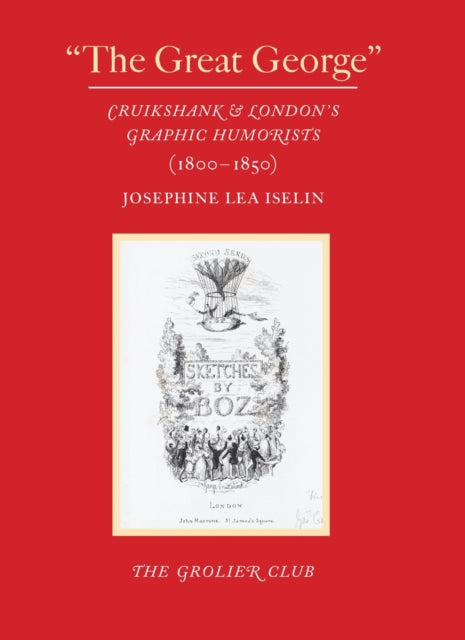 "The Great George" – Cruikshank and London′s Graphic Humorists (1800–1850)