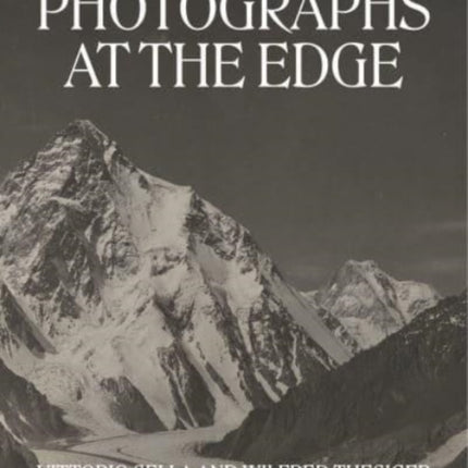 Photographs at the Edge – Vittorio Sella and Wilfred Thesiger