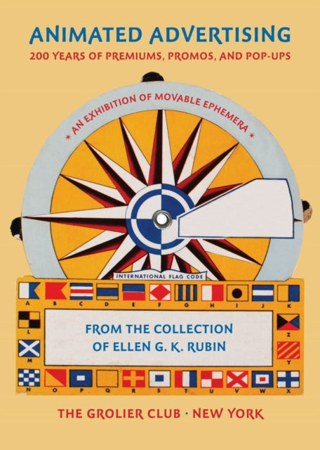 Animated Advertising – 200 Years of Premiums, Promos, and Pop–ups, from the Collection of Ellen G. K. Rubin