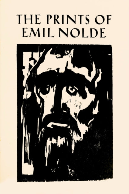 The Prints of Emil Nolde: (1897-1956): From the