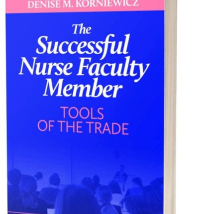 The Successful Nurse Faculty Member: Tools of the Trade