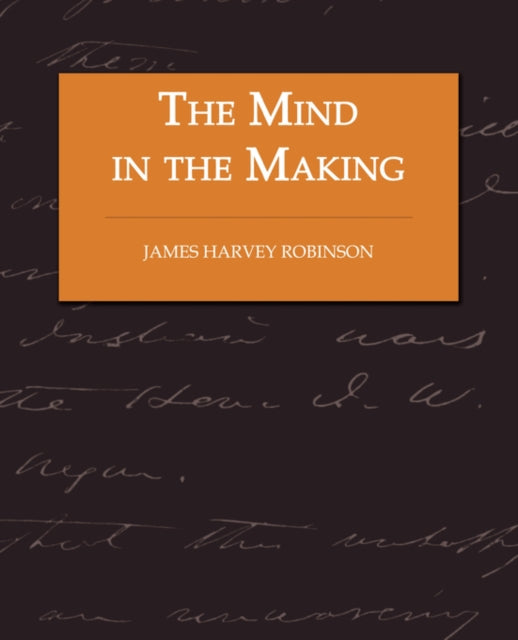 The Mind in the Making - The Relation of Intelligence to Social Reform