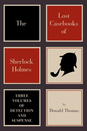 The Lost Casebooks of Sherlock Holmes  Three Volumes of Detection and Suspense