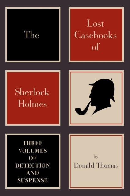 The Lost Casebooks of Sherlock Holmes  Three Volumes of Detection and Suspense