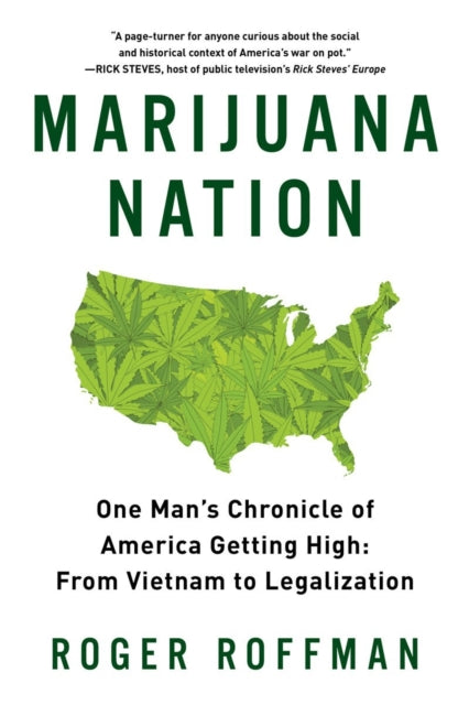 Marijuana Nation  One Mans Chronicle of America Getting High From Vietnam to Legalization