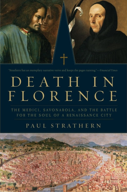 Death in Florence  The Medici Savonorola and the Battle for the Soul of a Renaissance City