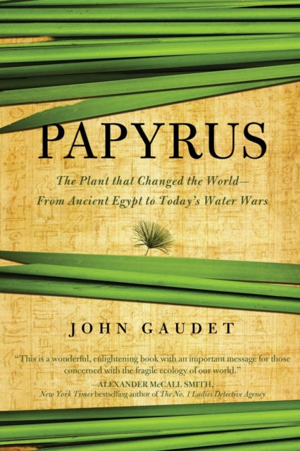 Papyrus  The Plant that Changed the World From Ancient Egypt to Todays Water Wars