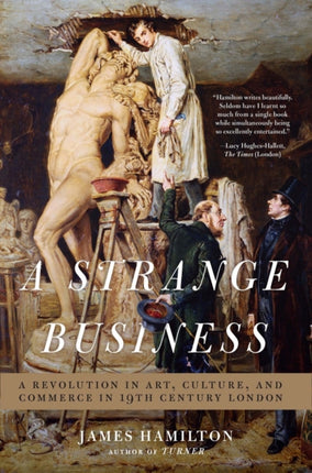 A Strange Business Art Culture and Commerce in Nineteenth Century London