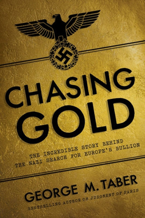 Chasing Gold  The Incredible Story of How the Nazis Stole Europes Bullion