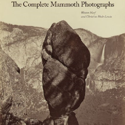 Carleton Watkins – The Complete Mammoth Photographs