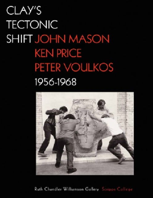 Clay′s Tectonic Shift – John Mason, Ken Price, and  Peter Voulkos, 1956–1968