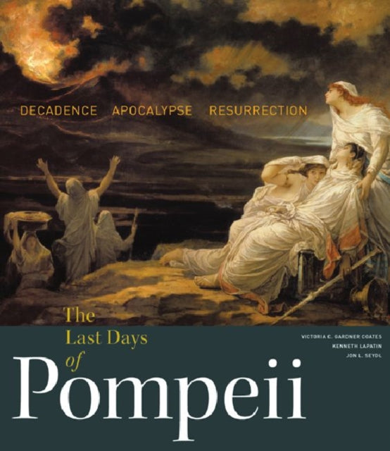 The Last Days of Pompeii  Decadence Apocalypse Ressurrection