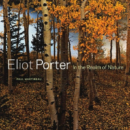 Eliot Porter – In the Realm of Nature