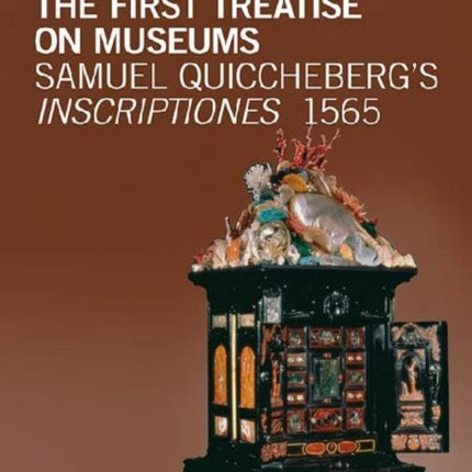 The First Treatise on Museums - Samuel Quiccheberg's Inscriptiones, 1565