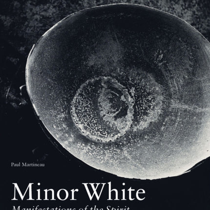 Minor White  Manifestations of the Spirit