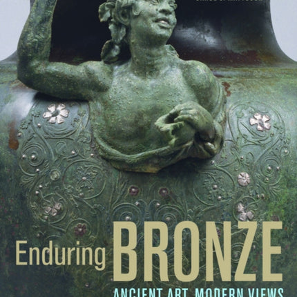 Enduring Bronze  Ancient Art Modern Views