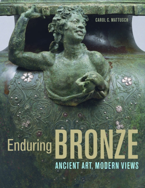 Enduring Bronze  Ancient Art Modern Views