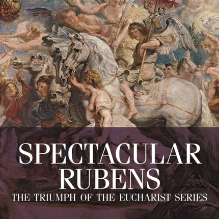 Spectacular Rubens – The Triumph of the Eucharist Series