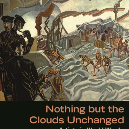 Nothing But The Clouds Unchanged – Artists in World War I