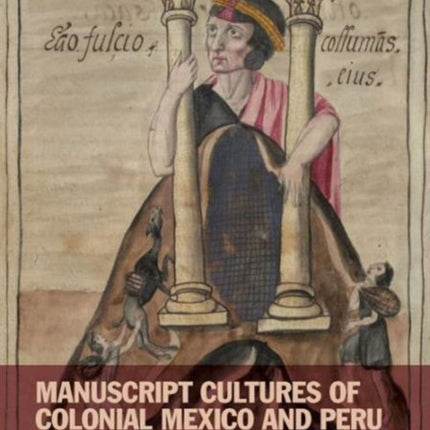 Manuscript Cultures of Colonial Mexico and Peru - New Questions and Approaches