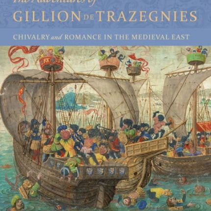 The Adventures of Gillion de Trazegnies - Chivalry and Romance in the Medieval East