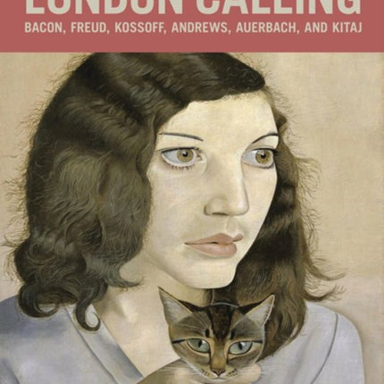 London Calling Bacon Freud Kossoff Andrews Auerbach and Kitaj