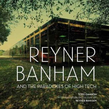 Reyner Banham and the Paradoxes of High Tech