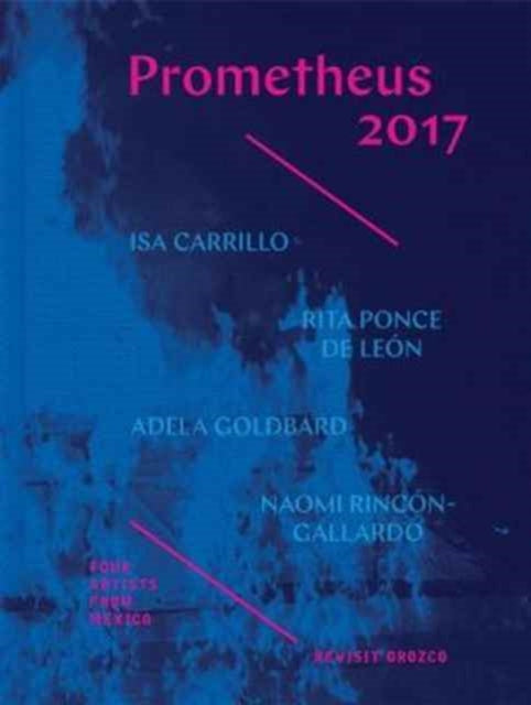 Prometheus 2017 - Four Artists from Mexico Revisit  Orozco