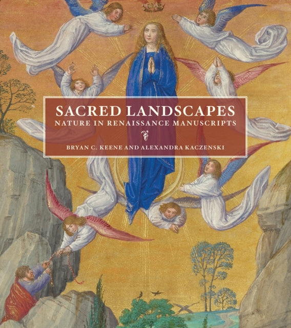 Sacred Landscapes - Nature in Renaissance Manuscripts