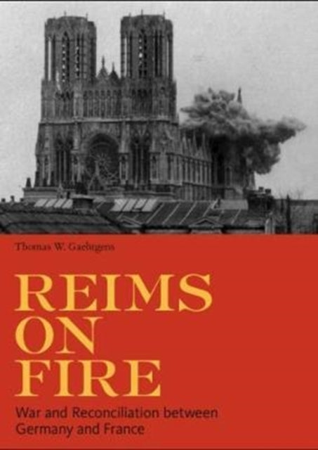 Reims on Fire - War and Reconciliation between France and Germany