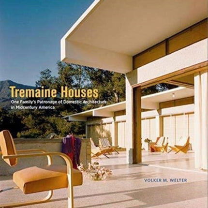 Tremaine Houses: One Family's Patronage of Domestic Architecture in Midcentury America