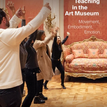 Activity-Based Teaching in the Art Museum: Movement, Embodiment, Emotion