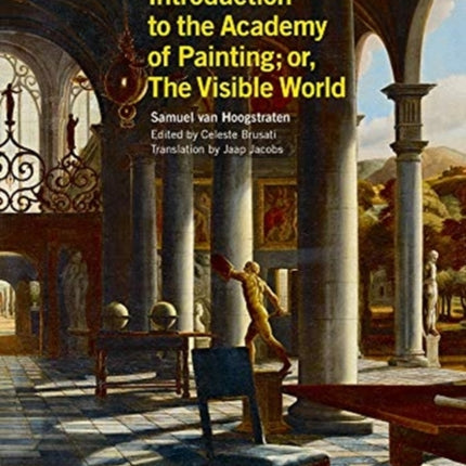 Samuel van Hoogstraten's Introduction to the Academy of Painting; or, The Visible World