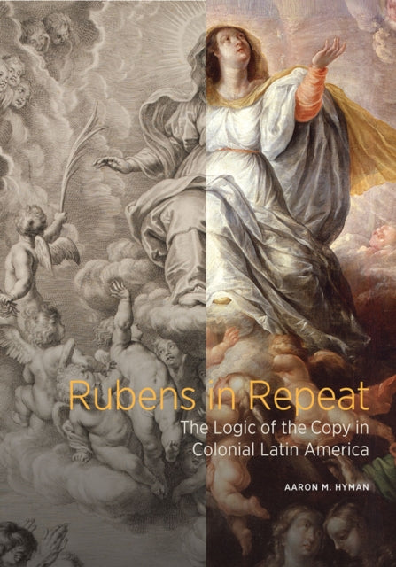 Rubens in Repeat - The Logic of the Copy in Colonial Latin America