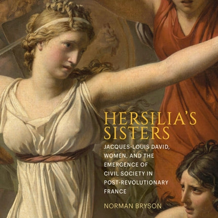 Hersilia's Sisters: Jacques-Louis David, Women, and the Emergence of Civil Society in Post-Revolution France