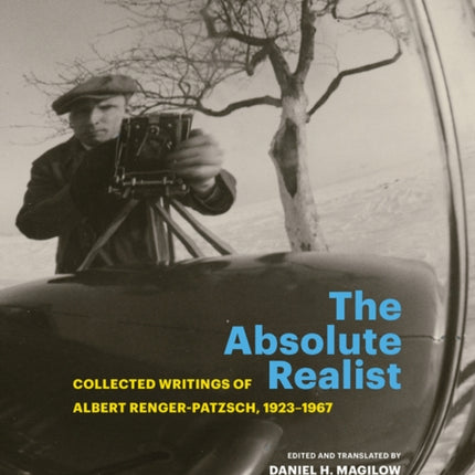 The Absolute Realist: Collected Writings of Albert Renger-Patzsch, 1923-1967