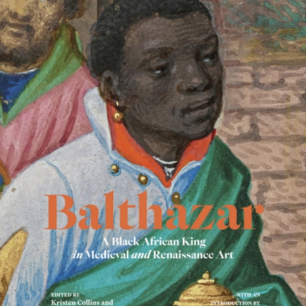 Balthazar: A Black African King in Medieval and Renaissance Art