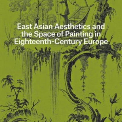 East Asian Aesthetics and the Space of Painting in Eighteenth-Century Europe